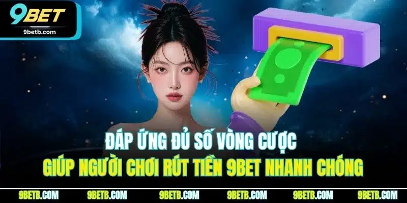 Rút Tiền 9BET - Trải Nghiệm Rút Tiền Thuận Lợi, An Toàn - WAVIN.GAMES
