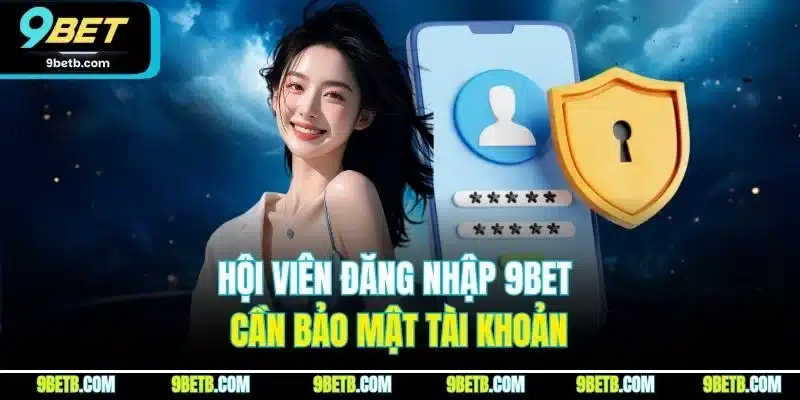 Đăng Nhập 9BET | Quy Trình Truy Cập Tài Khoản Chỉ Với Phút - WAVIN.GAMES