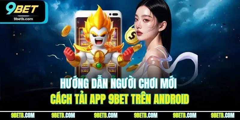Tải App 9BET - Cập Nhật Quy Trình Cài Đặt Cho iOS & Android - WAVIN.GAMES