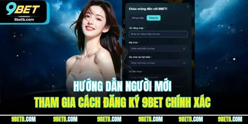Đăng Ký 9BET - Cập Nhật Thao Tác Thực Hiện Chuẩn Nhất 2026 - WAVIN.GAMES