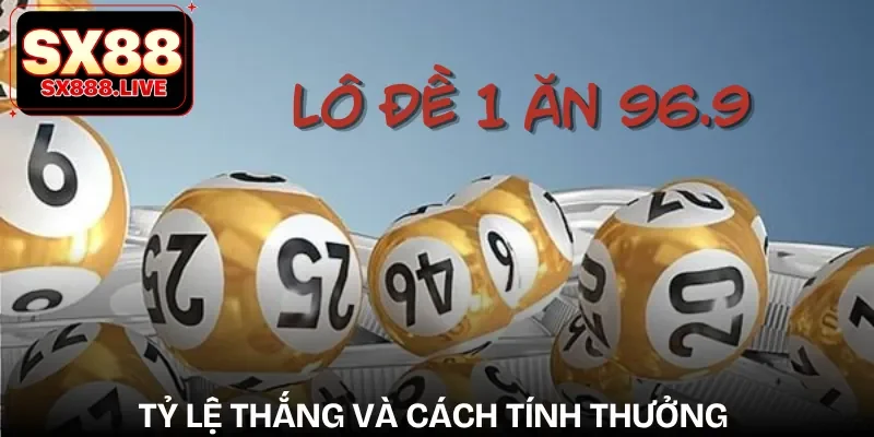 Xổ Số 1 Ăn 96.9 - Cơ Hội Đổi Đời Lớn Cho Lô Thủ - WAVIN.GAMES
