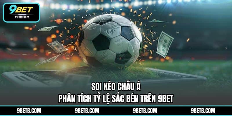 Soi Kèo Châu Á - Phân Tích Tỷ Lệ Sắc Bén Trên 9BET - 9BET - WAVIN.GAMES