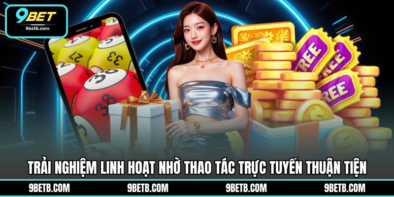 Chơi Xổ Số Online - Tham Gia Dự Thưởng Tiện Lợi 9BET - 9BET - WAVIN.GAMES